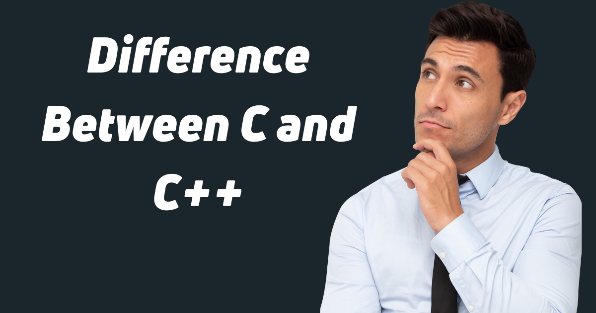 Difference Between C and C++: A Comprehensive Comparison Guide in 2023